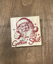 You Ain't Gettin' S**t, Santa, Christmas, Holiday, Funny, 4x4x1 Wood Block Christmas decor White Block