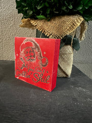 You Ain't Gettin' S**t, Santa, Christmas, Holiday, Funny, 4x4x1 Wood Block Christmas decor