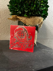 You Ain't Gettin' S**t, Santa, Christmas, Holiday, Funny, 4x4x1 Wood Block Christmas decor