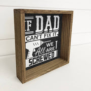 If Dad Can't Fix It Sign - Funny Home Decor, Rustic Wall Art, Gift for Dad, Man Cave Decor, Father's Day Present, Home Improvement Quote Shelf Sitter