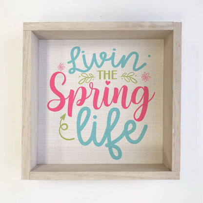 Livin' The Spring Life Canvas Art - Spring Time Decor, Framed Wall Art, Floral Home Decor, Gift for Garden Lovers - Nifty Decor & More