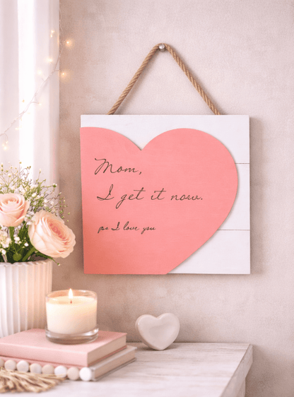 Mom, I Get It Now Sign | Heart Wall Decor for Mom | Mother’s Day Gift | Handmade Wooden Sign | Gift for Mom from Daughter | Farmhouse Wall Art - Nifty Decor & More